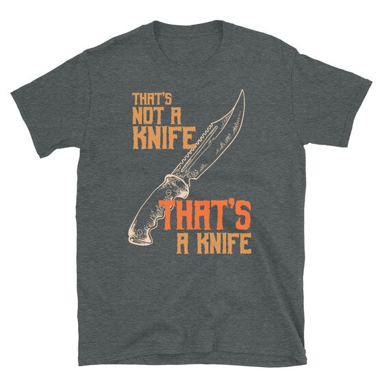 Crocodile Mick Dundee Paul Hogan - That's Not A Knife, THAT'S A Knife - T-Shirt