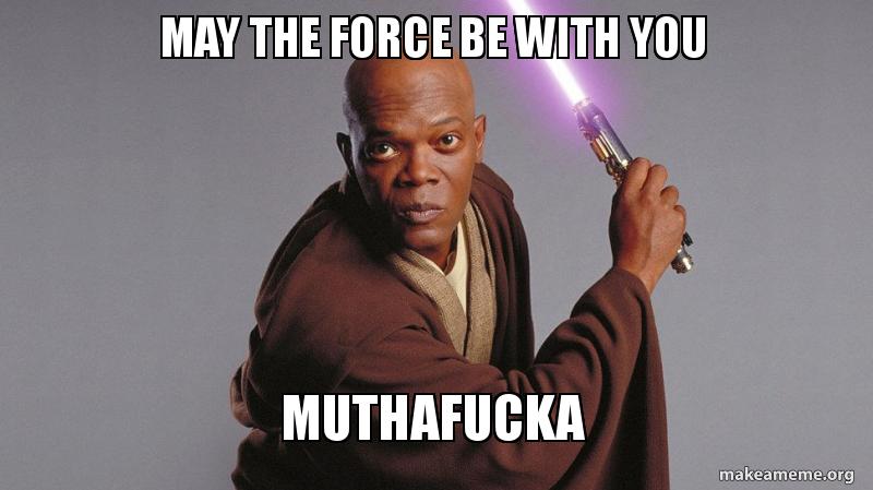 Samuel L Jackson As Mace Windo Star Wars May The Force Be With You Motherfucker